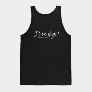 I love dogs! I tolerate people. Tank Top